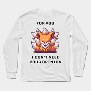 Fox You I Don't Need Your Opinion Long Sleeve T-Shirt